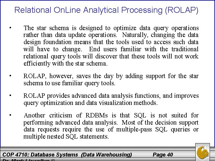 Relational On. Line Analytical Processing (ROLAP) • The star schema is designed to optimize