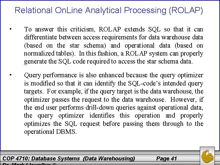 Relational On. Line Analytical Processing (ROLAP) • To answer this criticism, ROLAP extends SQL