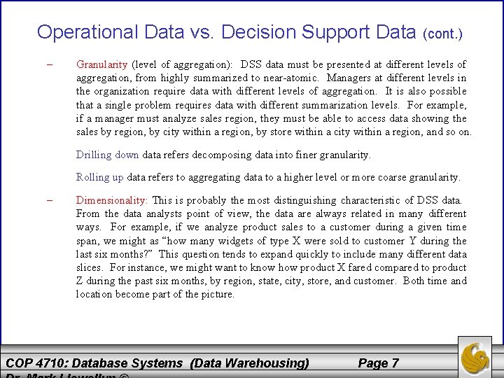 Operational Data vs. Decision Support Data (cont. ) – Granularity (level of aggregation): DSS