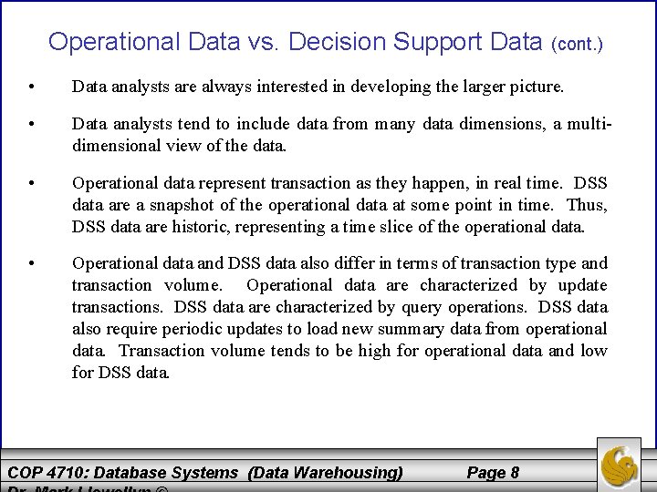 Operational Data vs. Decision Support Data (cont. ) • Data analysts are always interested