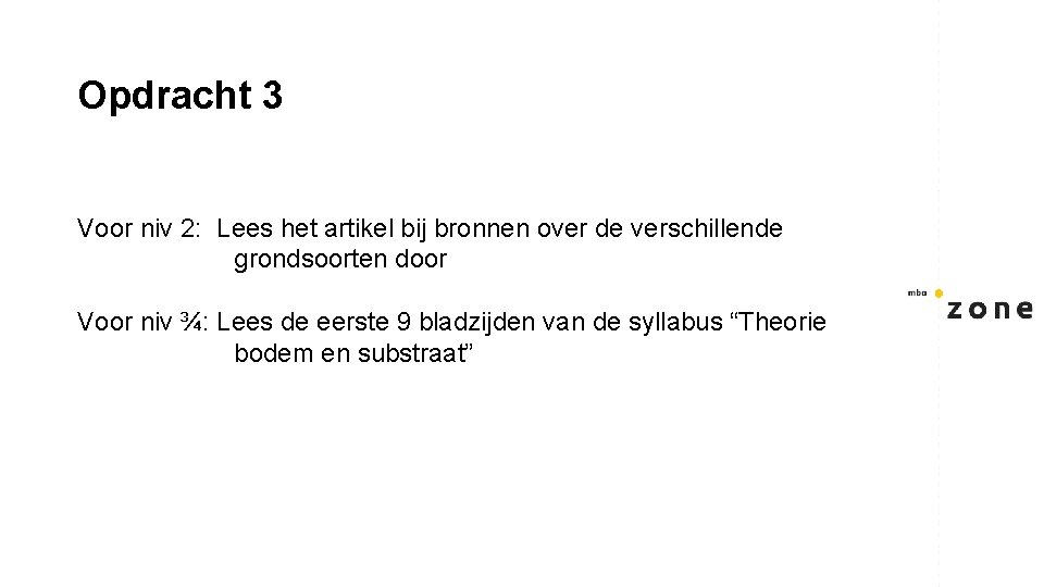 Opdracht 3 Voor niv 2: Lees het artikel bij bronnen over de verschillende grondsoorten