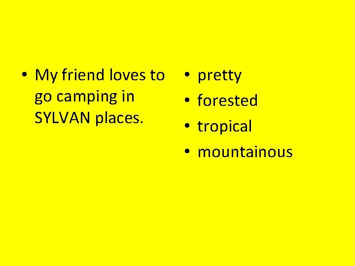  • My friend loves to go camping in SYLVAN places. • • pretty