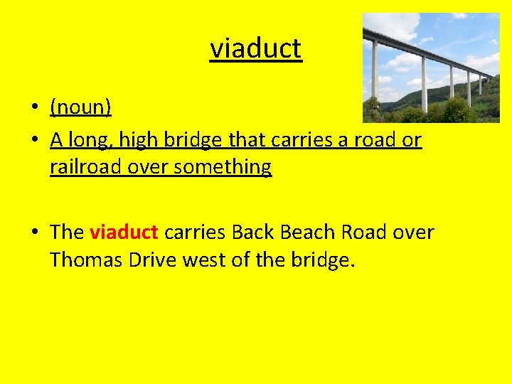 viaduct • (noun) • A long, high bridge that carries a road or railroad