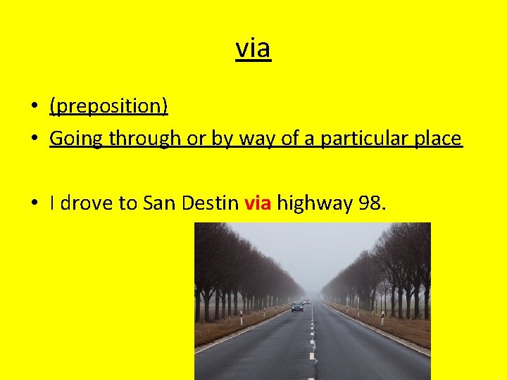 via • (preposition) • Going through or by way of a particular place •