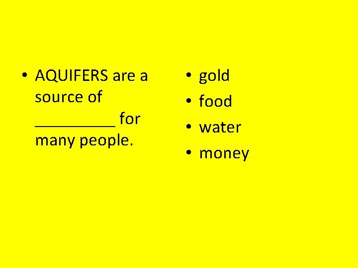  • AQUIFERS are a source of _____ for many people. • • gold