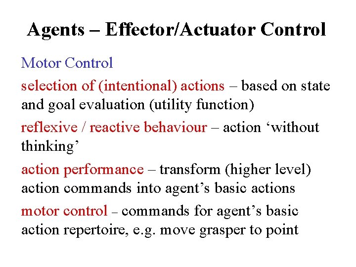 Agents – Effector/Actuator Control Motor Control selection of (intentional) actions – based on state