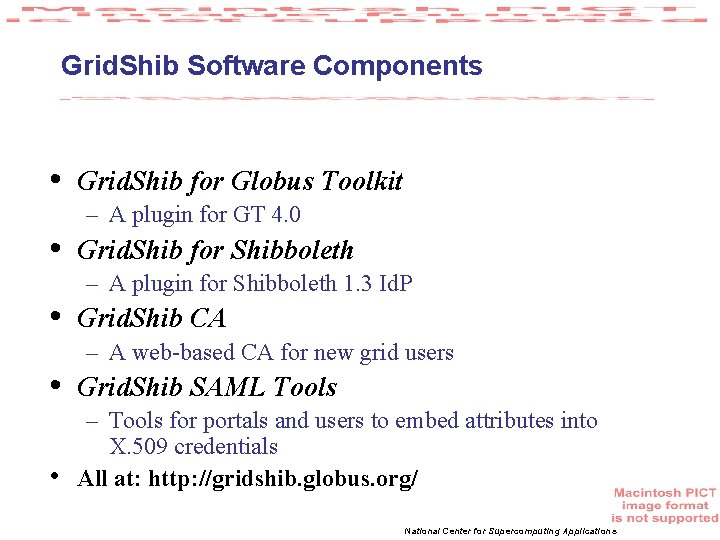 Grid. Shib Software Components • • • Grid. Shib for Globus Toolkit – A