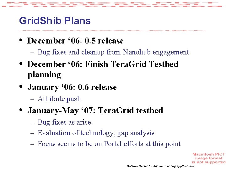 Grid. Shib Plans • December ‘ 06: 0. 5 release – Bug fixes and