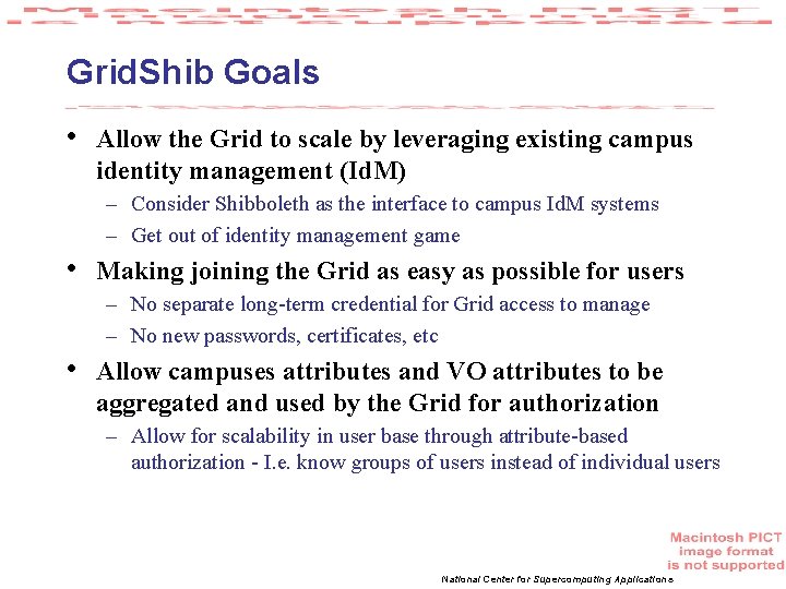Grid. Shib Goals • Allow the Grid to scale by leveraging existing campus identity