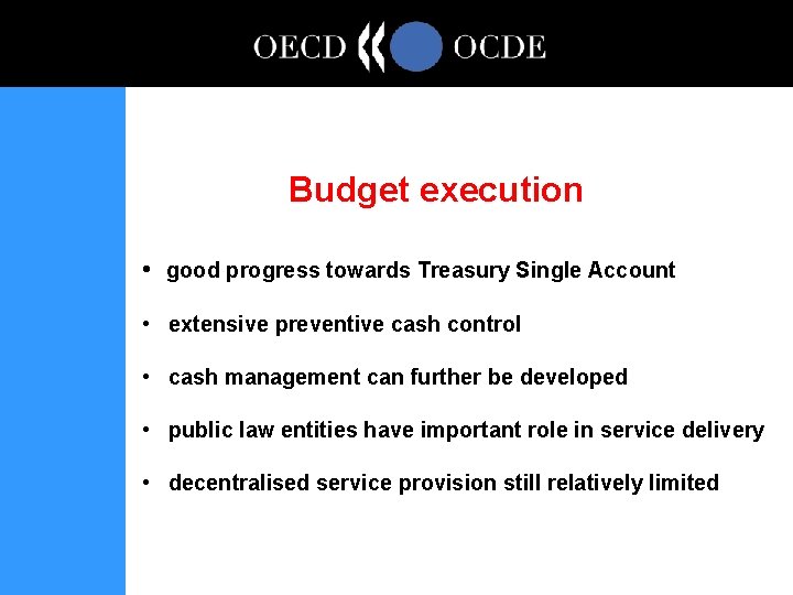Budget execution • good progress towards Treasury Single Account • extensive preventive cash control