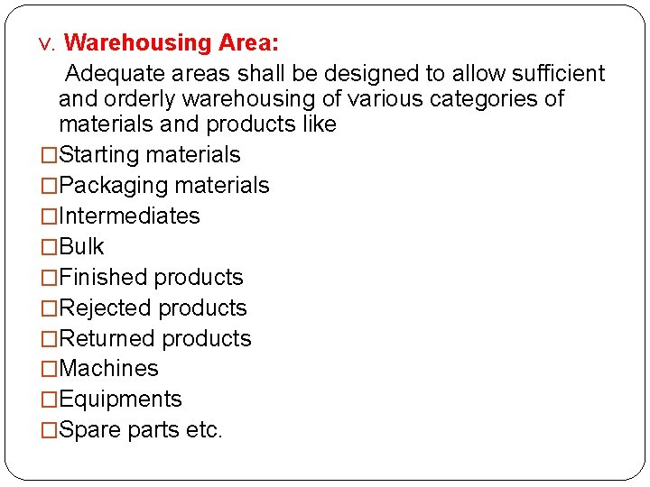 v. Warehousing Area: Adequate areas shall be designed to allow sufficient and orderly warehousing