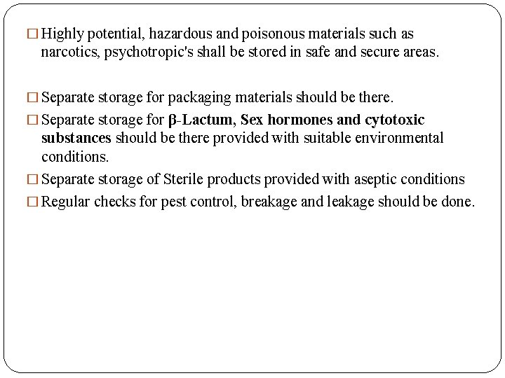 � Highly potential, hazardous and poisonous materials such as narcotics, psychotropic's shall be stored