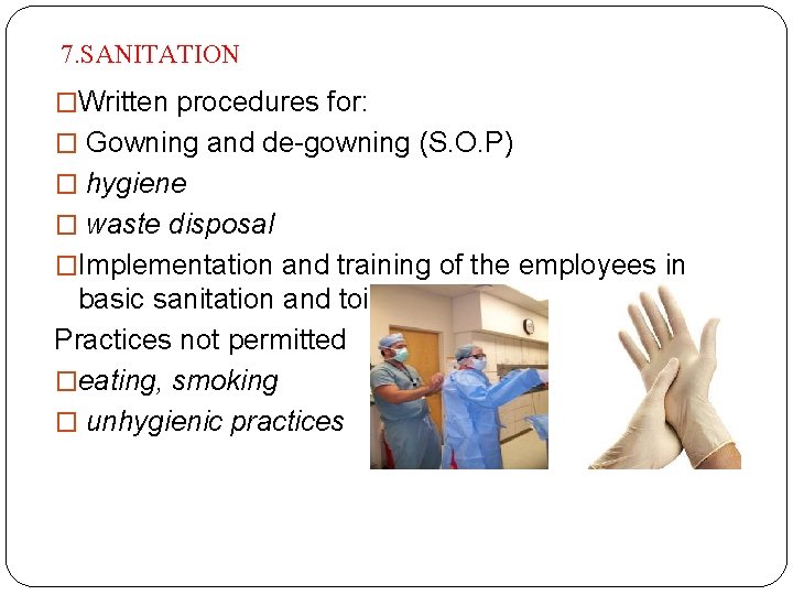 7. SANITATION �Written procedures for: � Gowning and de-gowning (S. O. P) � hygiene