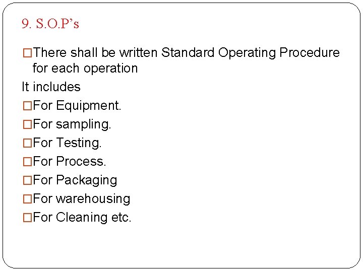 9. S. O. P’s �There shall be written Standard Operating Procedure for each operation