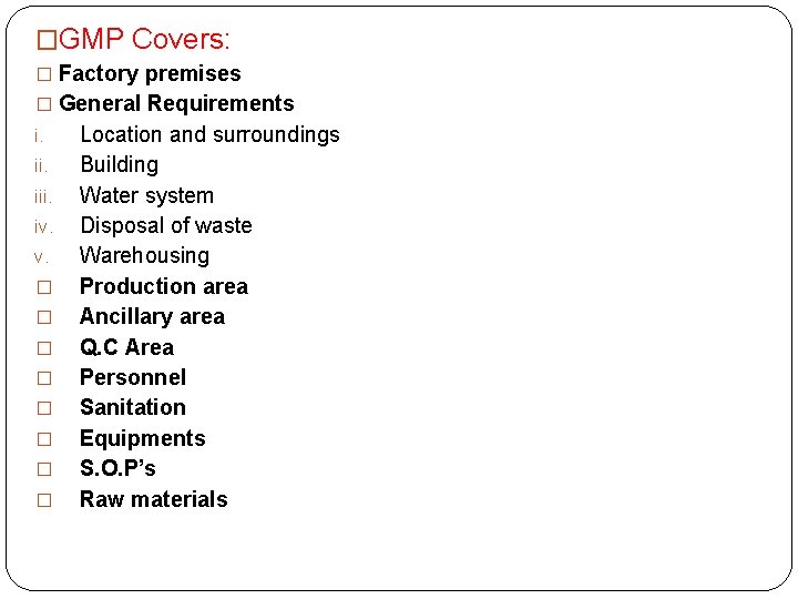 �GMP Covers: � Factory premises � General Requirements i. iii. iv. v. � �