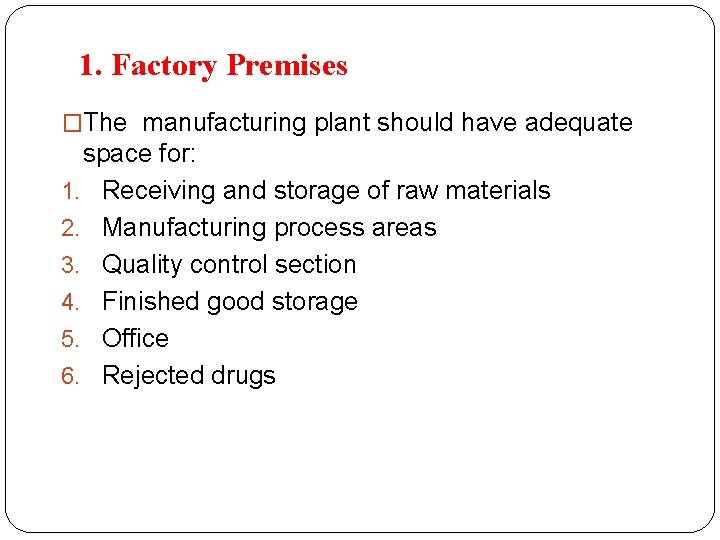 1. Factory Premises �The manufacturing plant should have adequate space for: 1. Receiving and