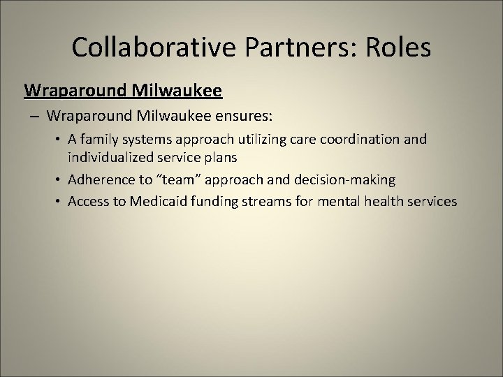 Collaborative Partners: Roles Wraparound Milwaukee – Wraparound Milwaukee ensures: • A family systems approach