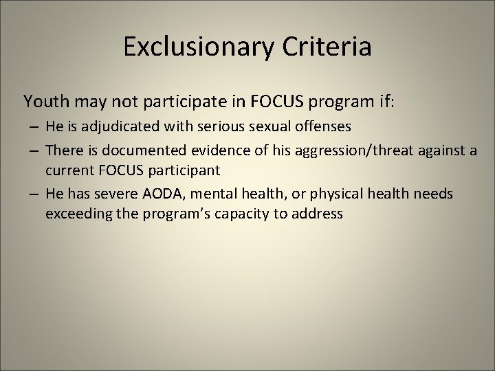 Exclusionary Criteria Youth may not participate in FOCUS program if: – He is adjudicated