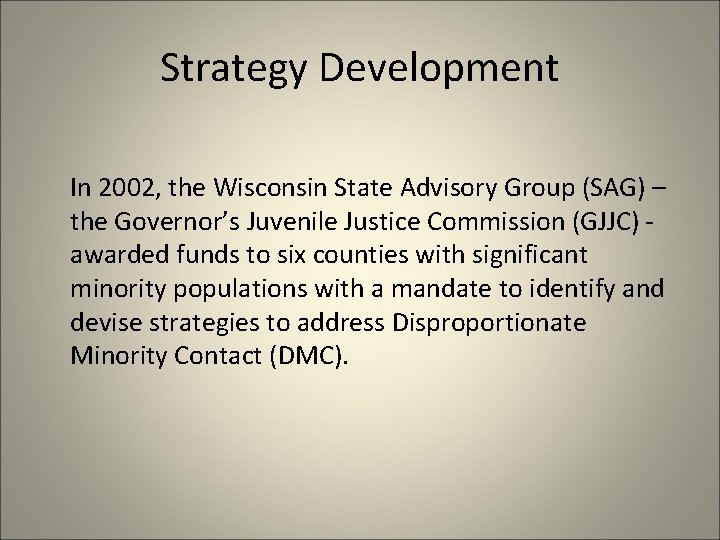 Strategy Development In 2002, the Wisconsin State Advisory Group (SAG) – the Governor’s Juvenile