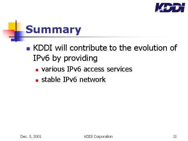 Summary n KDDI will contribute to the evolution of IPv 6 by providing n