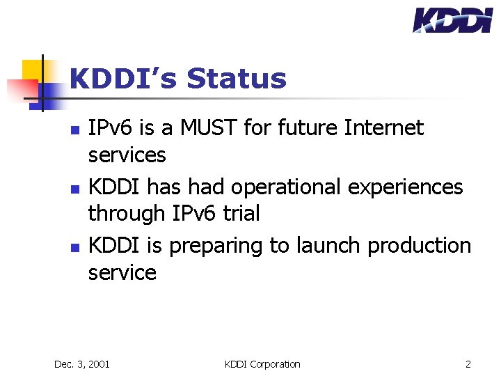 KDDI’s Status n n n IPv 6 is a MUST for future Internet services