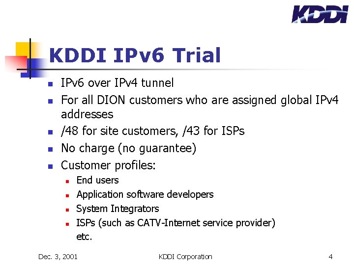 KDDI IPv 6 Trial n n n IPv 6 over IPv 4 tunnel For