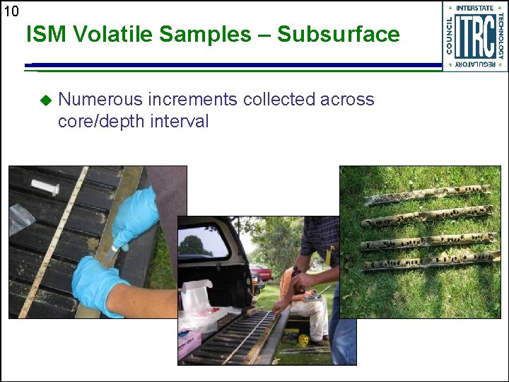 10 ISM Volatile Samples – Subsurface u Numerous increments collected across core/depth interval 