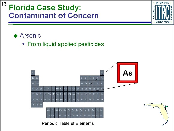13 Florida Case Study: Contaminant of Concern u Arsenic • From liquid applied pesticides