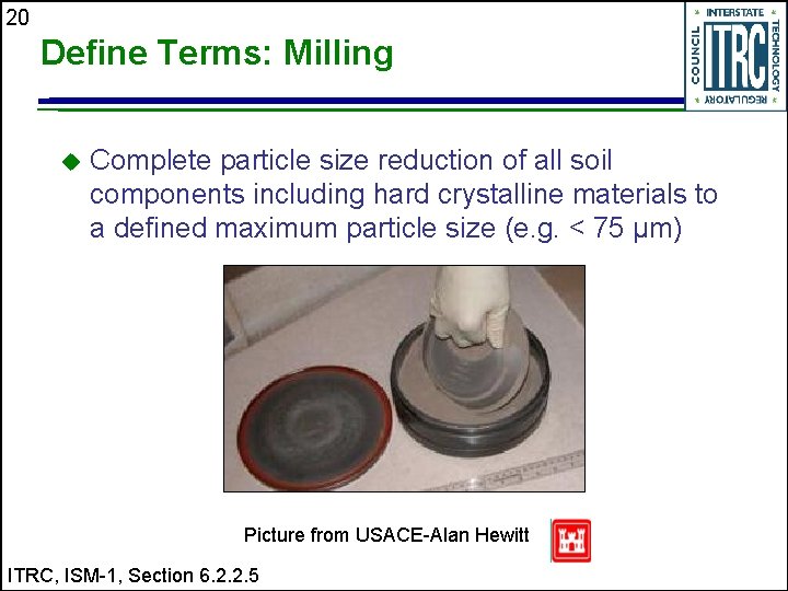 20 Define Terms: Milling u Complete particle size reduction of all soil components including