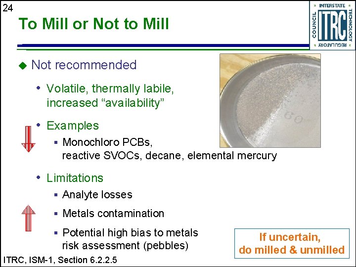 24 To Mill or Not to Mill u Not recommended • Volatile, thermally labile,