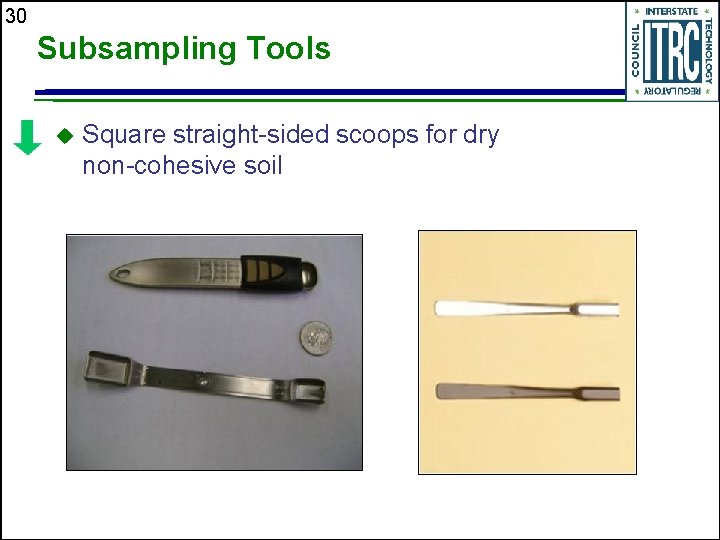 30 Subsampling Tools u Square straight-sided scoops for dry non-cohesive soil 