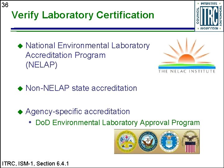 36 Verify Laboratory Certification u National Environmental Laboratory Accreditation Program (NELAP) u Non-NELAP state