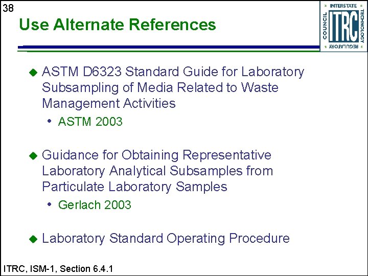 38 Use Alternate References u ASTM D 6323 Standard Guide for Laboratory Subsampling of