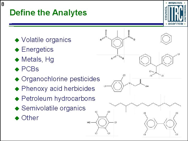 8 Define the Analytes Volatile organics u Energetics u Metals, Hg u PCBs u