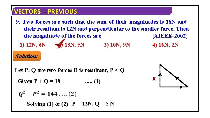 VECTORS - PREVIOUS 9. Two forces are such that the sum of their magnitudes