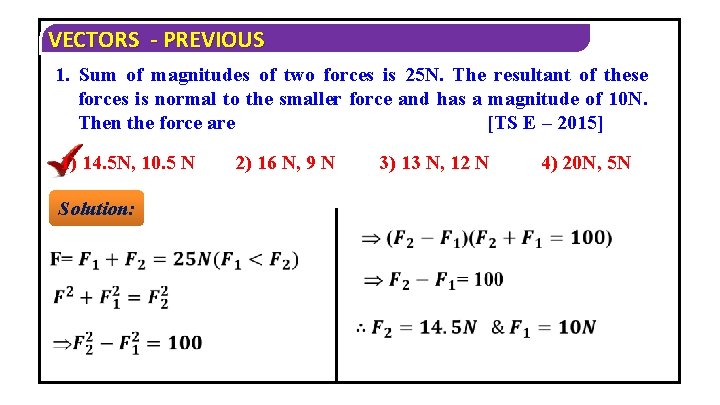 VECTORS - PREVIOUS 1. Sum of magnitudes of two forces is 25 N. The