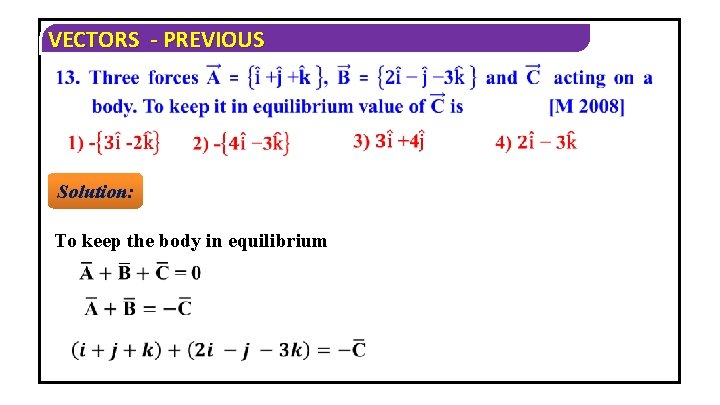 VECTORS - PREVIOUS Solution: To keep the body in equilibrium 