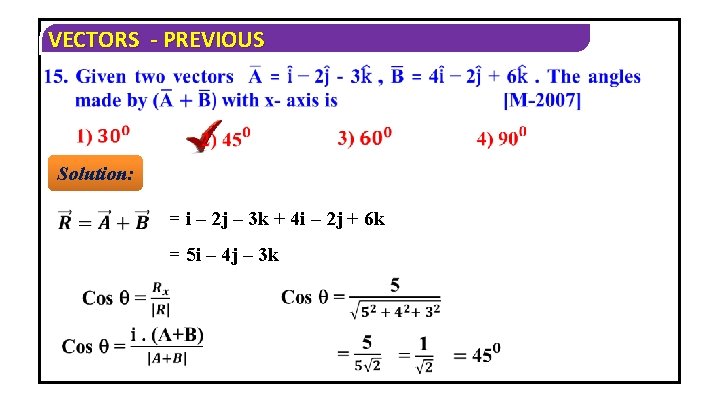 VECTORS - PREVIOUS Solution: = i – 2 j – 3 k + 4