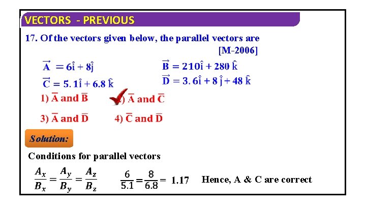 VECTORS - PREVIOUS 17. Of the vectors given below, the parallel vectors are [M-2006]