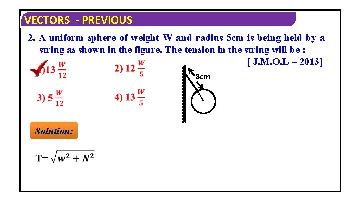 VECTORS - PREVIOUS 2. A uniform sphere of weight W and radius 5 cm