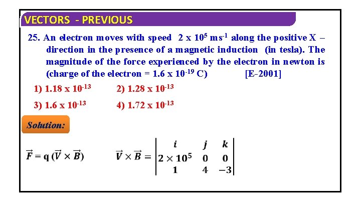 VECTORS - PREVIOUS 25. An electron moves with speed 2 x 105 ms-1 along