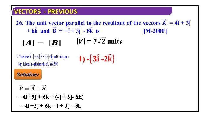VECTORS - PREVIOUS Solution: = 4 i +3 j + 6 k + (-j