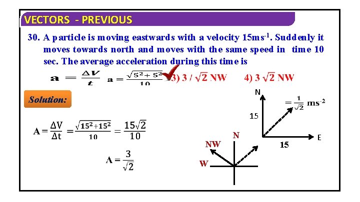 VECTORS - PREVIOUS 30. A particle is moving eastwards with a velocity 15 ms-1.
