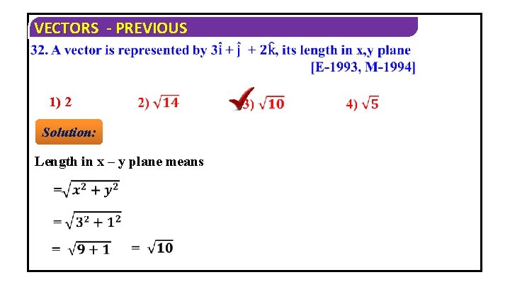 VECTORS - PREVIOUS 1) 2 Solution: Length in x – y plane means 