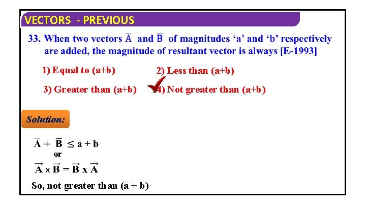 VECTORS - PREVIOUS 1) Equal to (a+b) 2) Less than (a+b) 3) Greater than