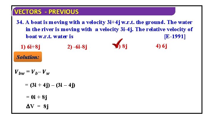 VECTORS - PREVIOUS 34. A boat is moving with a velocity 3 i+4 j