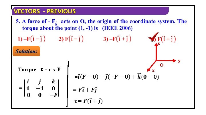 VECTORS - PREVIOUS z Solution: Torque = r x F x O y 