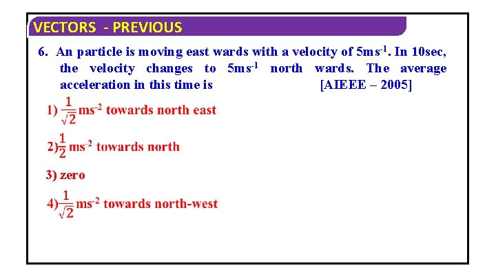 VECTORS - PREVIOUS 6. An particle is moving east wards with a velocity of