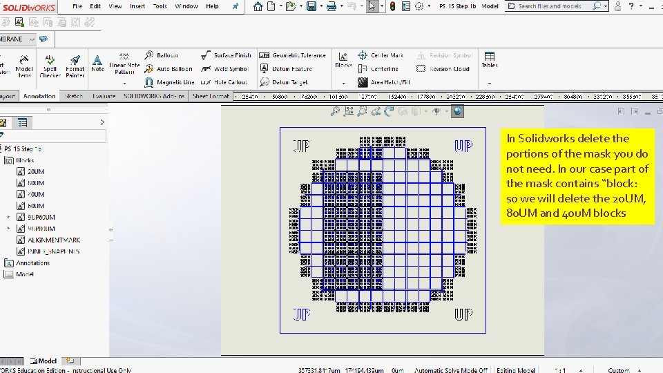 In Solidworks delete the portions of the mask you do not need. In our