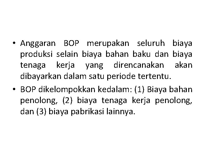  • Anggaran BOP merupakan seluruh biaya produksi selain biaya bahan baku dan biaya